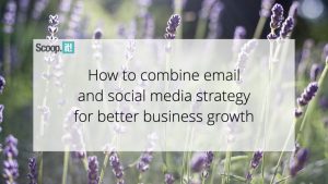 How To Combine Email And Social Media Strategy For Better Business Growth